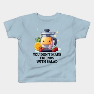 Fruit Juicer You Don't Make Friends With Salad Funny Healthy Novelty Kids T-Shirt